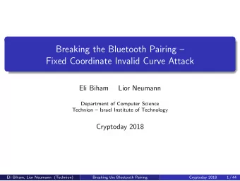 Breaking the Bluetooth Pairing   Fixed Coordinate Invalid Curve Attack  Eli Biham  Lior Neumann