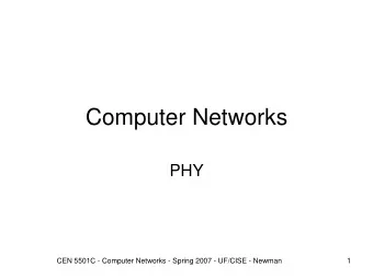 Computer Networks  PHY  CEN 5501C - Computer Networks - Spring 2007 - UF/CISE - Newman  1  Physical