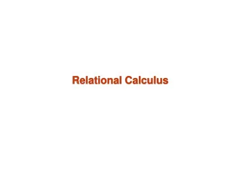 Relational Calculus  Another Theoretical QL-Relational Calculus   Comes in two flavors: Tuple
