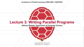 Lecture 3: Writing Parallel Programs  Abhinav Bhatele, Department of Computer Science