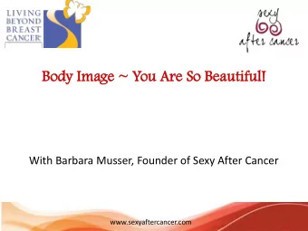 Bo  Body  y Image  e ~ Y  ~ You  u Ar  Are  e So  So Bea  Beautif  utiful  ul!  !  With Barbara