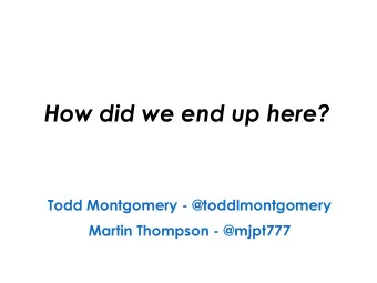 How did we end up here?  Todd Montgomery - @toddlmontgomery  Martin Thompson - @mjpt777  How bad