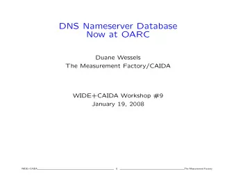 DNS Nameserver Database  Now at OARC  Duane Wessels  The Measurement Factory/CAIDA  WIDE+CAIDA