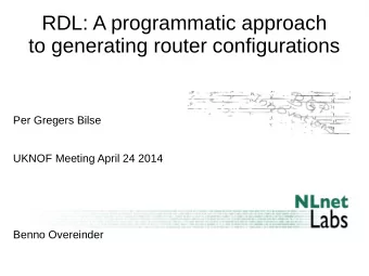 RDL: A programmatic approach  to generating router configurations  Per Gregers Bilse  UKNOF Meeting
