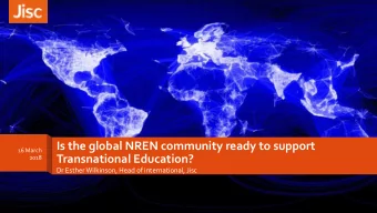 Is the global NREN community ready to support  16 March  Transnational Education?  2018  Dr Esther