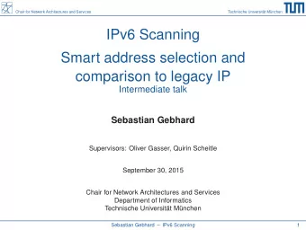 IPv6 Scanning  Smart address selection and  comparison to legacy IP  Intermediate talk  Sebastian