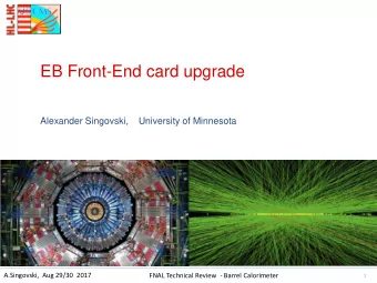 EB Front-End card upgrade  Alexander Singovski,    University of Minnesota  A.Singovski,  Aug 29/30