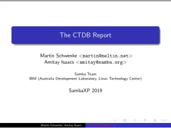 The CTDB Report Martin Schwenke &lt; martin@meltin.net &gt; Amitay Isaacs &lt; amitay@samba.org