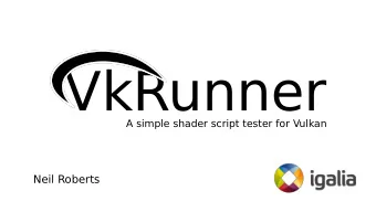 VkRunner  A simple shader script tester for Vulkan  Neil Roberts   Based on Piglits