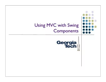 Using MVC with Swing  Components  Jumping Ahead a Bit...  Were going to cover a specific