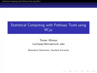 Statistical Computing with Pathway Tools using  RCyc  Tomer Altman  taltman1@stanford.edu
