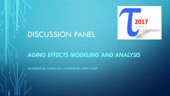 DISCUSSION PANEL  AGING EFFECTS MODELING AND ANALYSIS  MODERATOR: CHRISTIAN LUTKEMEYER, INPHI CORP.