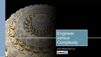 Engineer  versus  Complexity  Russ White/rule11.us  Networks are complex  And ge'ng more