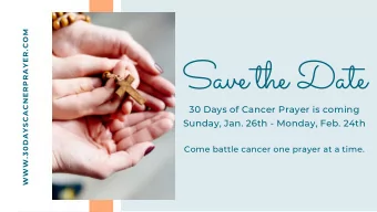 Save the Date  30 Days of Cancer Prayer is coming  Sunday, Jan. 26th - Monday, Feb. 24th  Come