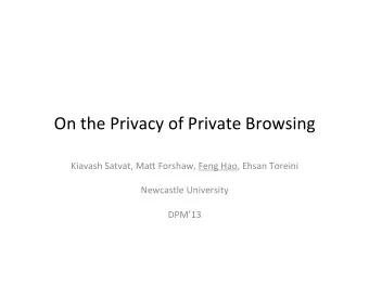 On  the  Privacy  of  Private  Browsing    Kiavash  Satvat,  Ma8