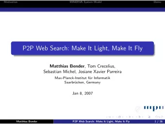 P2P Web Search: Make It Light, Make It Fly Matthias Bender , Tom Crecelius,  Sebastian Michel,