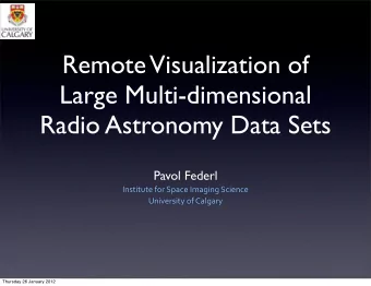 Remote  Visualization of  Large Multi-dimensional  Radio Astronomy Data Sets  Pavol Federl