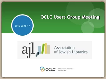OCLC Users Group Meeting  2012 June 17  David Whitehair and Cynthia Whitacre  Welcome, Jack!  Jack