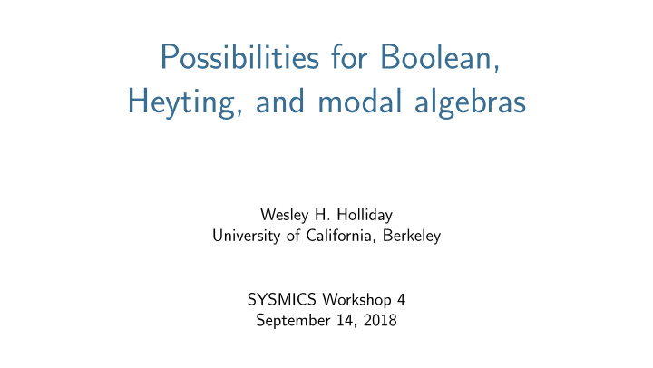 possibilities for boolean heyting and modal algebras