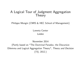 A Logical Tour of Judgment Aggregation  Theory  Philippe Mongin (CNRS &amp; HEC School of