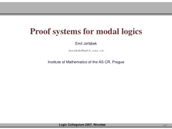 Proof systems for modal logics  Emil Je  r  abek  jerabek@math.cas.cz  Institute of Mathematics