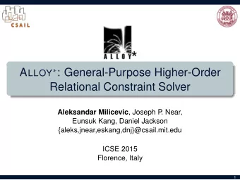 A LLOY  : General-Purpose Higher-Order  Relational Constraint Solver Aleksandar Milicevic ,