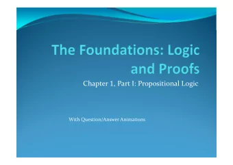 Chapter 1 , Part I: Propositional Logic  With Question/Answer Animations  Chapter Summary !