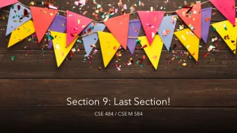 Section 9: Last Section!  CSE 484 / CSE M 584  Administrivia May 29 th June 8 th  HW 3 &amp; Final