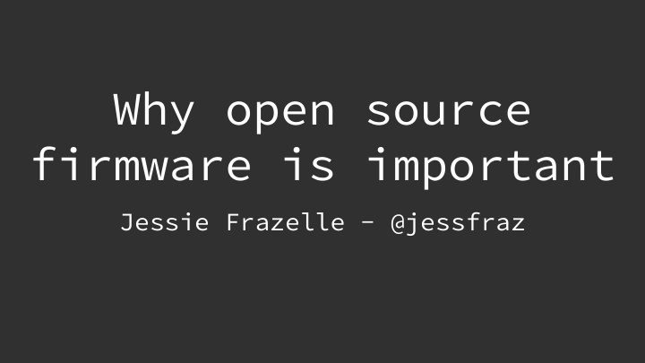 why open source firmware is important
