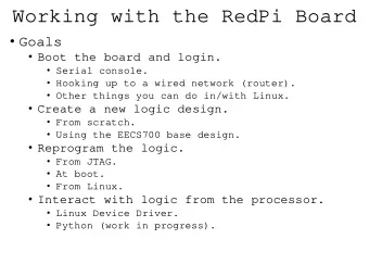 Working with the RedPi Board  Goals  Boot the board and login.  Serial console.