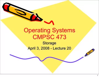 Operating Systems  CMPSC 473  Storage  April 3, 2008 - Lecture 20  1  Outline   Disk structure: