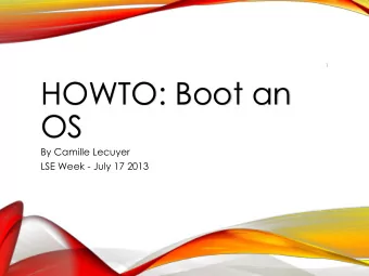 HOWTO: Boot an  OS  By Camille Lecuyer  LSE Week - July 17 2013  2  PRESENTATION  EPITA 2014 -
