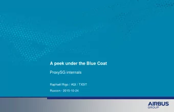 A peek under the Blue Coat  ProxySG internals  Raphal Rigo / AGI / TX5IT  Ruxcon - 2015-10-24  A