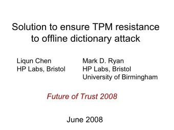Solution to ensure TPM resistance  to offline dictionary attack  Liqun Chen  Mark D. Ryan  HP Labs,