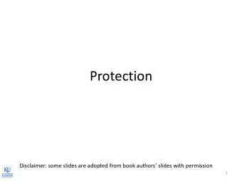 Protection  Disclaimer: some slides are adopted from book authors slides with permission  1