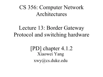 CS 356: Computer Network  Architectures  Lecture 13: Border Gateway  Protocol and switching