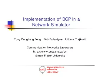 Implementation of BGP in a  Network Simulator Ljiljana Trajkovi   Tony Dongliang Feng  Rob