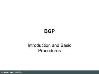 BGP  Introduction and Basic  Procedures  2005/03/11  (C) Herbert Haas  Border Gateway Protocol