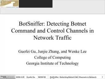 BotSniffer: Detecting Botnet  Command and Control Channels in  Network Traffic  Guofei Gu, Junjie