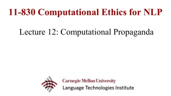 11-830 Computational Ethics for NLP  Lecture 12: Computational Propaganda  History of Propaganda