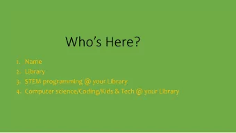 Whos Here?  1. Name  2. Library  3. STEM programming @ your Library  4. Computer