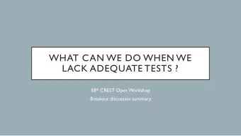 WHAT CAN WE DO WHEN WE  LACK ADEQUATE TESTS ? 58 th CREST Open Workshop  Breakout discussion