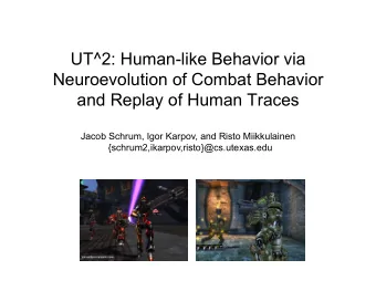 UT^2: Human-like Behavior via  Neuroevolution of Combat Behavior  and Replay of Human Traces  Jacob