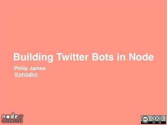 Building Twitter Bots in Node  Philip James  @phildini  Whos this guy?  #nodetweets  @phildini