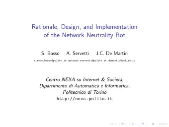 Rationale, Design, and Implementation  of the Network Neutrality Bot  S. Basso  A. Servetti  J.C.