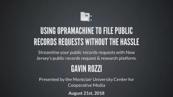 :  USING OPRAMACHINE TO FILE PUBLIC  RECORDS REQUESTS WITHOUT THE HASSLE  Streamline your