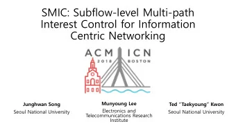 SMIC: Subflow-level Multi-path  Interest Control for Information  Centric Networking  Munyoung Lee
