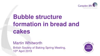 formation in bread and  cakes  Martin Whitworth  British Society of Baking Spring Meeting, 10 th
