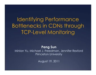 Identifying Performance  Bottlenecks in CDNs through  TCP-Level Monitoring  Peng Sun  Minlan Yu,