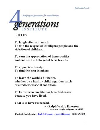 SUCCESS  To laugh often and much.  To win the respect of intelligent people and the  affection of